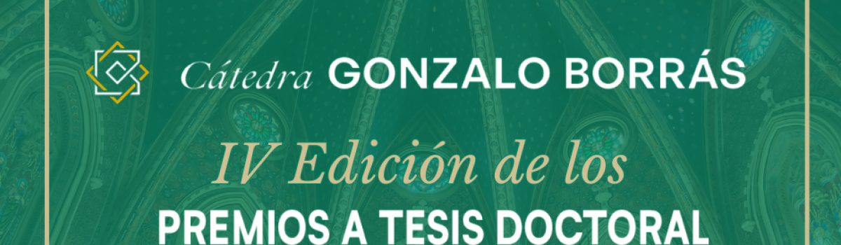 IV EDICIÓN DE LOS PREMIOS TESIS DOCTORAL DE LA CÁTEDRA GONZALO BORRÁS